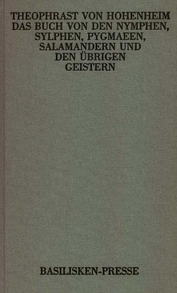 Das Buch von den Nymphen, Sylphen, Pygmaeen, Salamandern und übrigen Geistern: Faksimile der Ausgabe Basel 1590. In der Übertragung und mit einem Nachwort von Gunhild Pörksen Politics & History