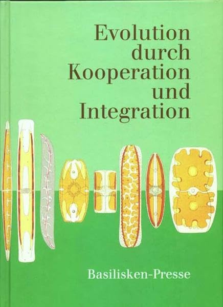 Evolution durch Kooperation und Integration: Zur Entstehung der Endosymbiosetheorie in der Zellbiologie.Faksimilies, Kommentare und Essays Natural Sciences