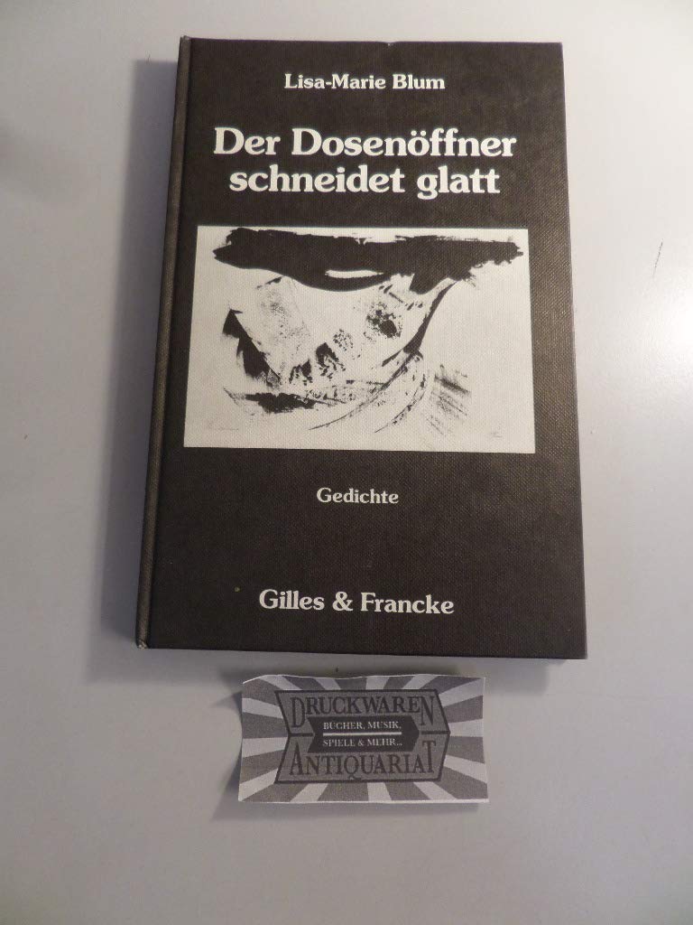 Der Dosenöffner schneidet glatt: Gedichte Poetry