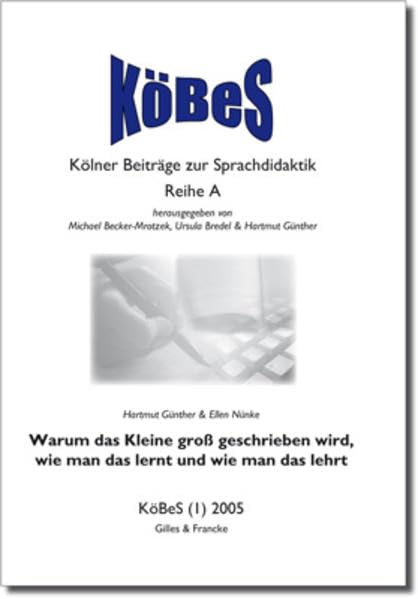 Warum das Kleine gross geschrieben wird, wie man das lernt und wie man das lehrt (Köbes - Kölner Beiträge zur Sprachdidaktik - Reihe A) Education & Training