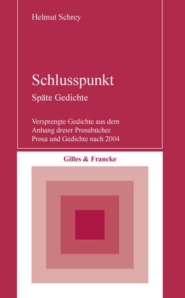 Schlusspunkt. Späte Gedichte: Versprengte Gedichte aus dem Anhang dreier Prosabücher . Prosa und Gedichte nach 2004 Poetry