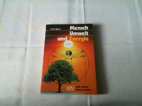 Mensch, Umwelt und Energie. Die zukünftigen Erfordernisse und Möglichkeiten der Energieversorgung Business & Technology