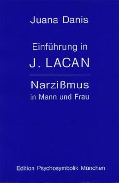 Einführung in J. Lacan /Narzissmus in Mann und Frau: Vorträge gehalten am Institut für Psychosymbolik - IPV e.V., München im Jahr 1987: Vorträge ... f. Religionspsychologen, München 1987 Psychology