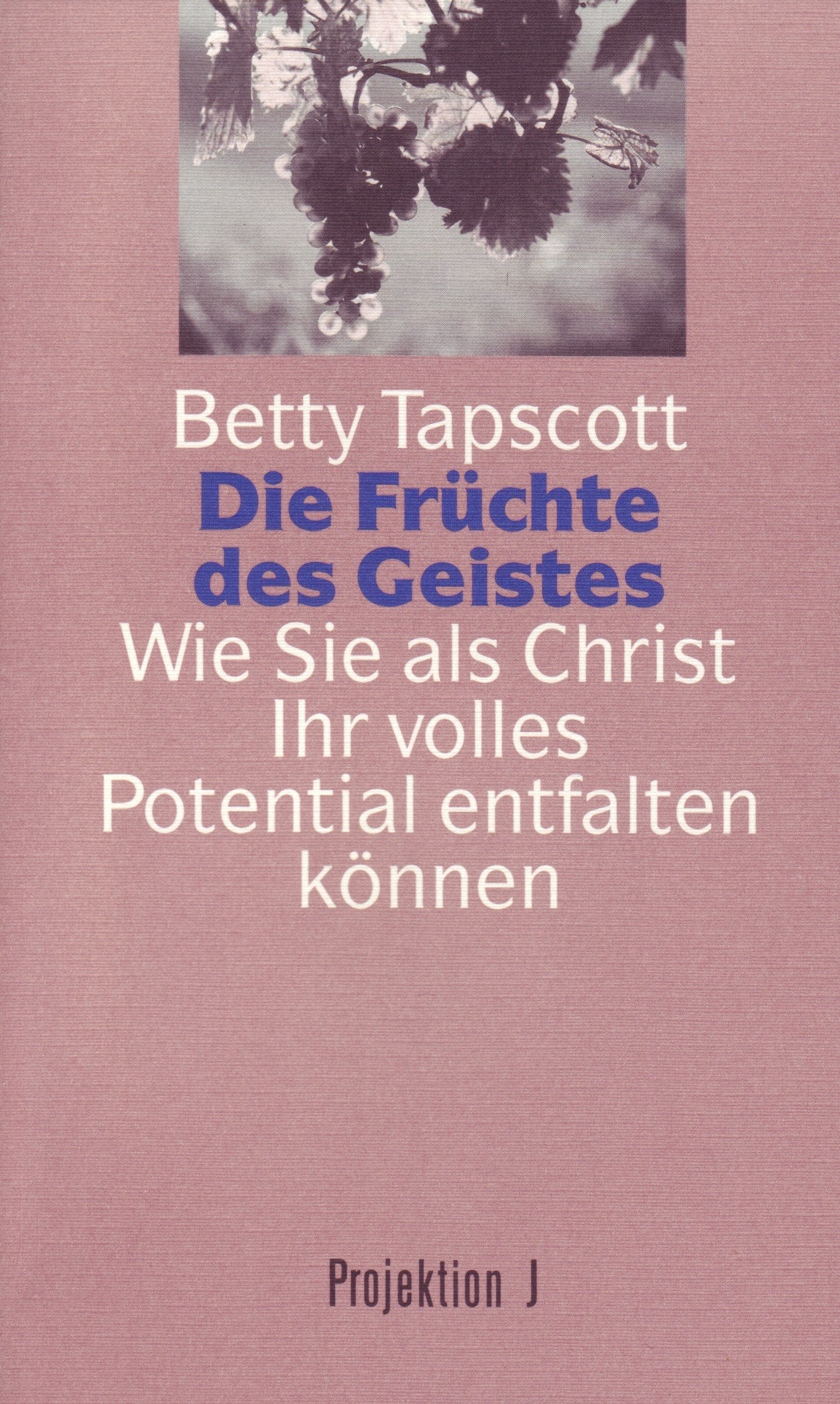 Die Früchte des Geistes. Wie Sie als Christ Ihr volles Potential entfalten können Religion & Esotericism
