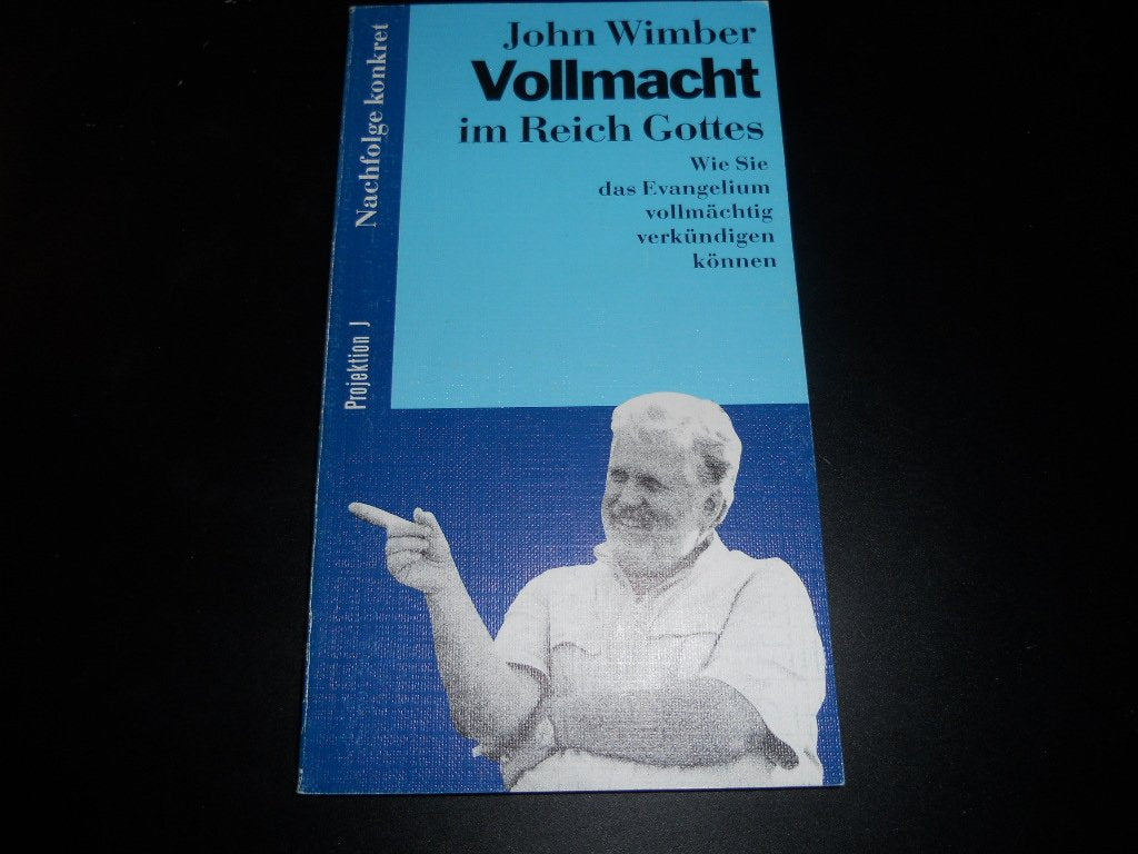 Vollmacht im Reich Gottes. Wie Sie das Evangelium vollmächtig verkündigen können Religion & Esotericism