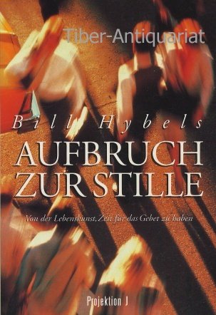 Aufbruch zur Stille. Von der Lebenskunst, Zeit für das Gebet zu haben Religion & Esotericism