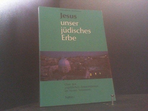 Jesus unser jüdisches Erbe. Über den angeblichen Antisemitismus im Neuen Testament Books