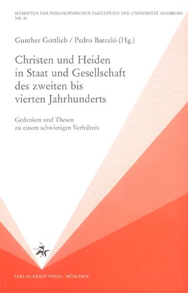 Christen und Heiden in Staat und Gesellschaft des zweiten bis vierten Jahrhunderts: Gedanken und Thesen zu einem schwierigen Verhältnis (Schriften der ... Fakultäten der Universität Augsburg) Politics & Society Books