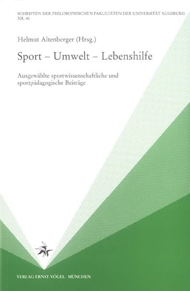 Sport - Umwelt - Lebenshilfe: Ausgewählte sportwissenschaftliche und sportpädagogische Beiträge (Schriften der Philosophischen Fakultäten der Universität Augsburg) Leisure & Fun