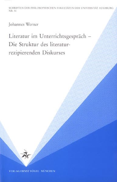 Literatur im Unterrichtsgespräch - Die Struktur des literaturrezipierenden Diskurses (Schriften der Philosophischen Fakultäten der Universität Augsburg) Contemporary literature Books