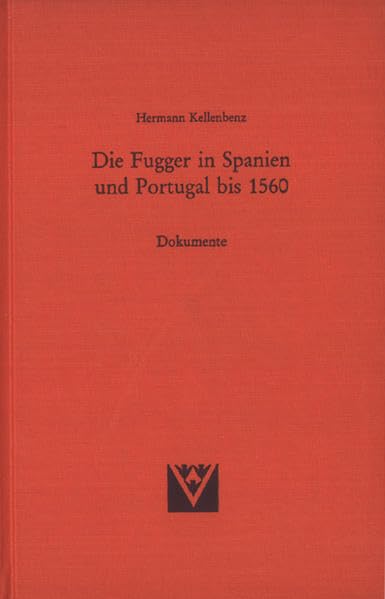 Die Fugger in Spanien und Portugal bis 1560: Dokumente (Schriften der Philosophischen Fakultäten der Universität Augsburg) Politics & History