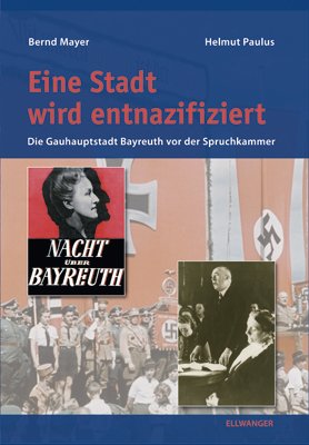 Eine Stadt wird entnazifiziert: Die Gauhauptstadt Bayreuth vor der Spruchkammer: Die Gauhaupstadt Bayreuth vor der Spruchkammer Contemporary literature