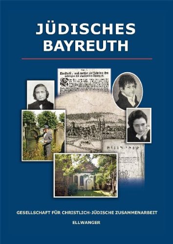 Jüdisches Bayreuth: Hrsg.: Gesellschaft für christlich-jüdische Zusammenarbeit Politics & History