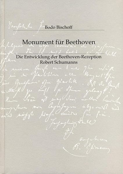 Monument für Beethoven. Die Entwicklung der Beethoven-Rezeption Robert Schumanns. Arts & Music