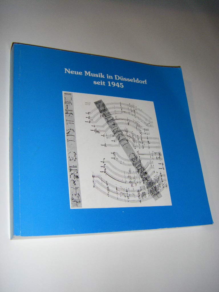 Neue Musik in Düsseldorf seit 1945: Ein Beitrag zur Musikgeschichte und zum Musikleben der Stadt (Schriftenreihe des Freundeskreises Stadtbüchereien Düsseldorf) Sheet Music