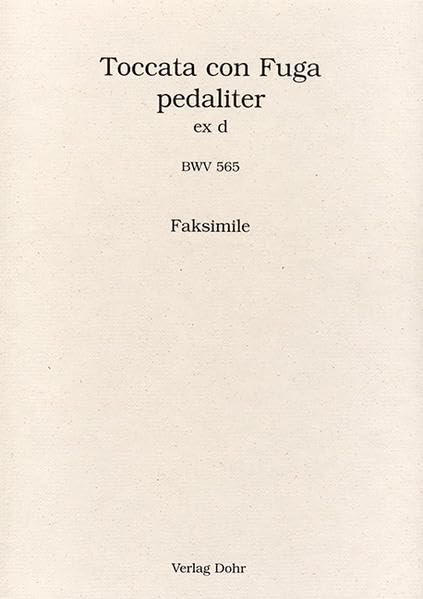 Toccata und Fuge d-moll BWV 565. Faksimile: Faksimile der ältesten überlieferten Abschrift von Johannes Ringk - Staatsbibliothek zu Berlin . ... Bach P 595. Vorwort Dt. /Engl. /Franz. Arts & Music