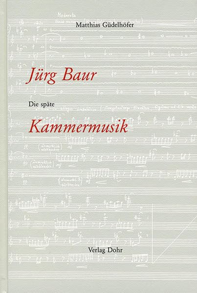 Jürg Baur: Die späte Kammermusik: Diss. Arts & Music