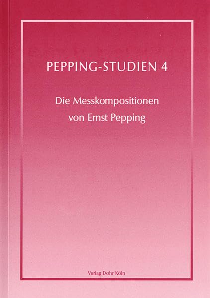 Die Messkompositionen von Ernst Pepping (Pepping-Studien: im Auftrag der Ernst-Pepping-Gesellschaft herausgegeben) Sheet Music