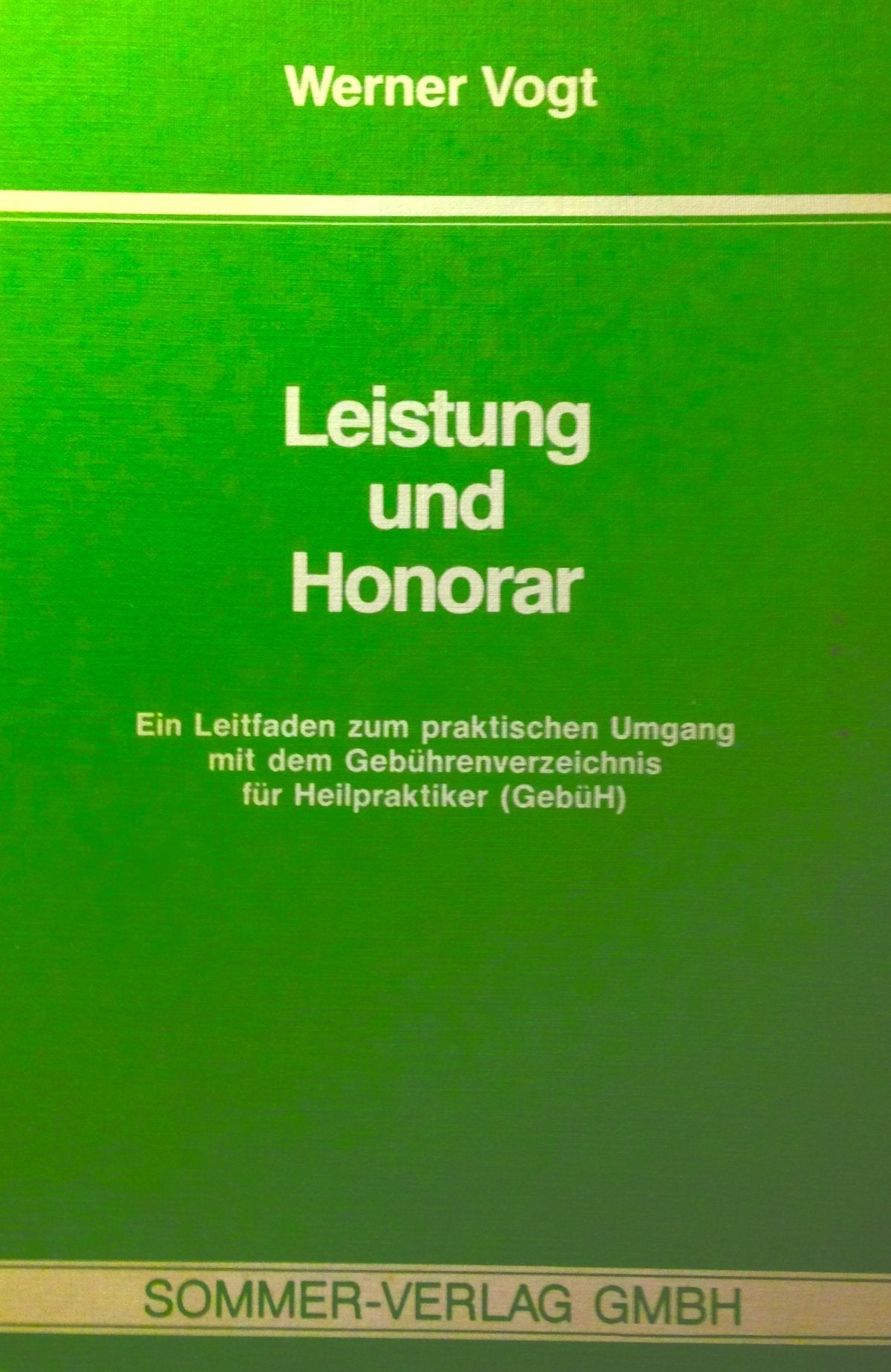 Leistung und Honorar. Ein Leitfaden zum praktischen Umgang mit dem Gebührenverzeichnis für Heilpraktiker (GebüH) Health, Nutrition & Fitness