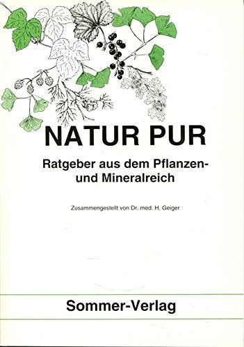 Natur Pur. Ratgeber aus dem Pflanzen- und Mineralreich Leisure, Home & Garden