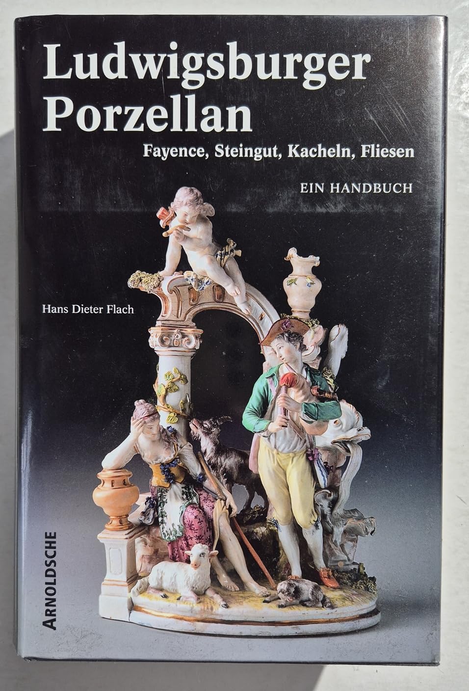 Ludwigsburger Porzellan. Fayence, Steingut, Kacheln, Fliesen. Ein Handbuch Hobbies & Crafts