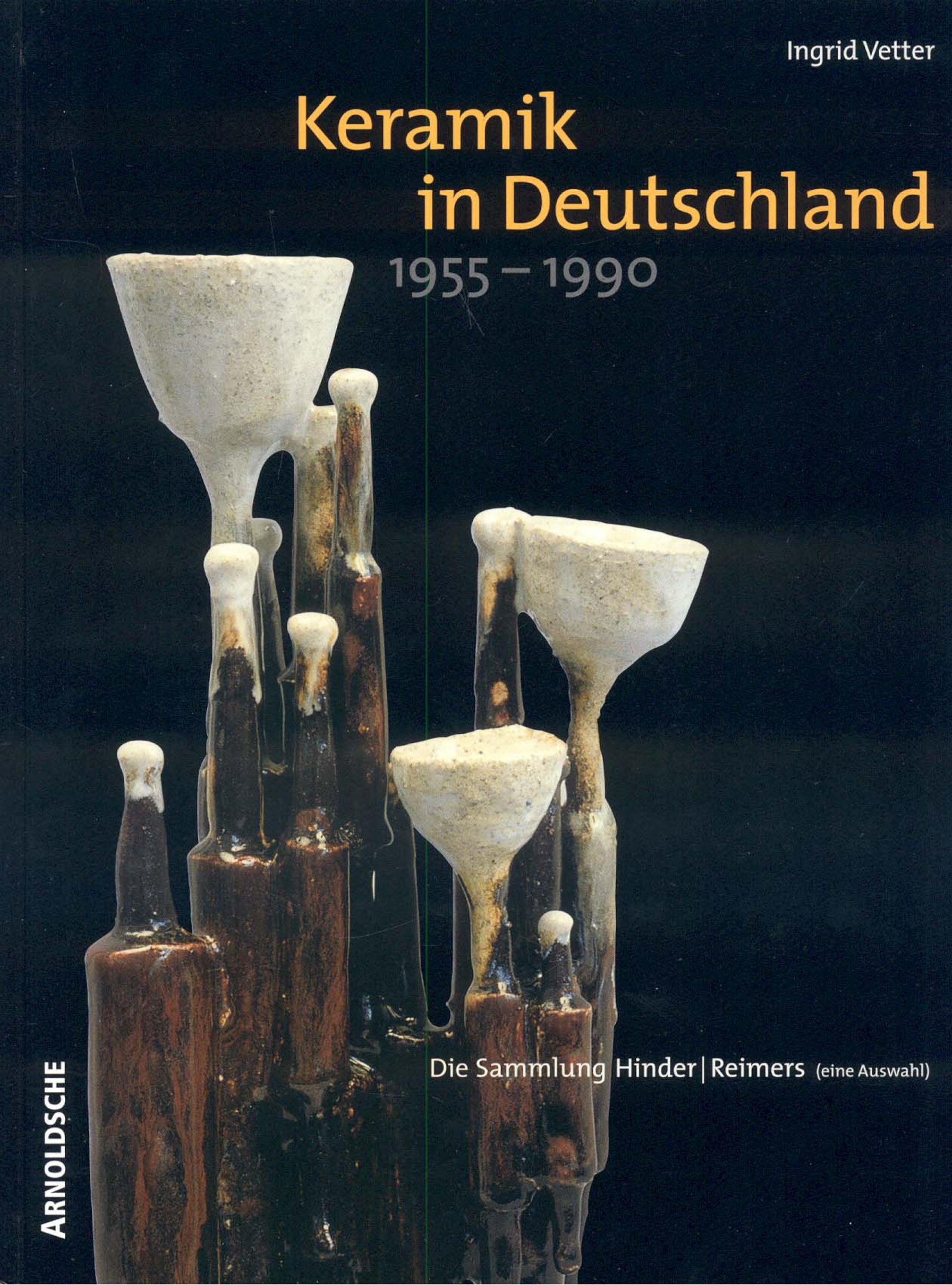 Keramik in Deutschland 1955-1990: Die Sammlung Hinder/Reimers. Eine Auswahl Film, Art & Culture