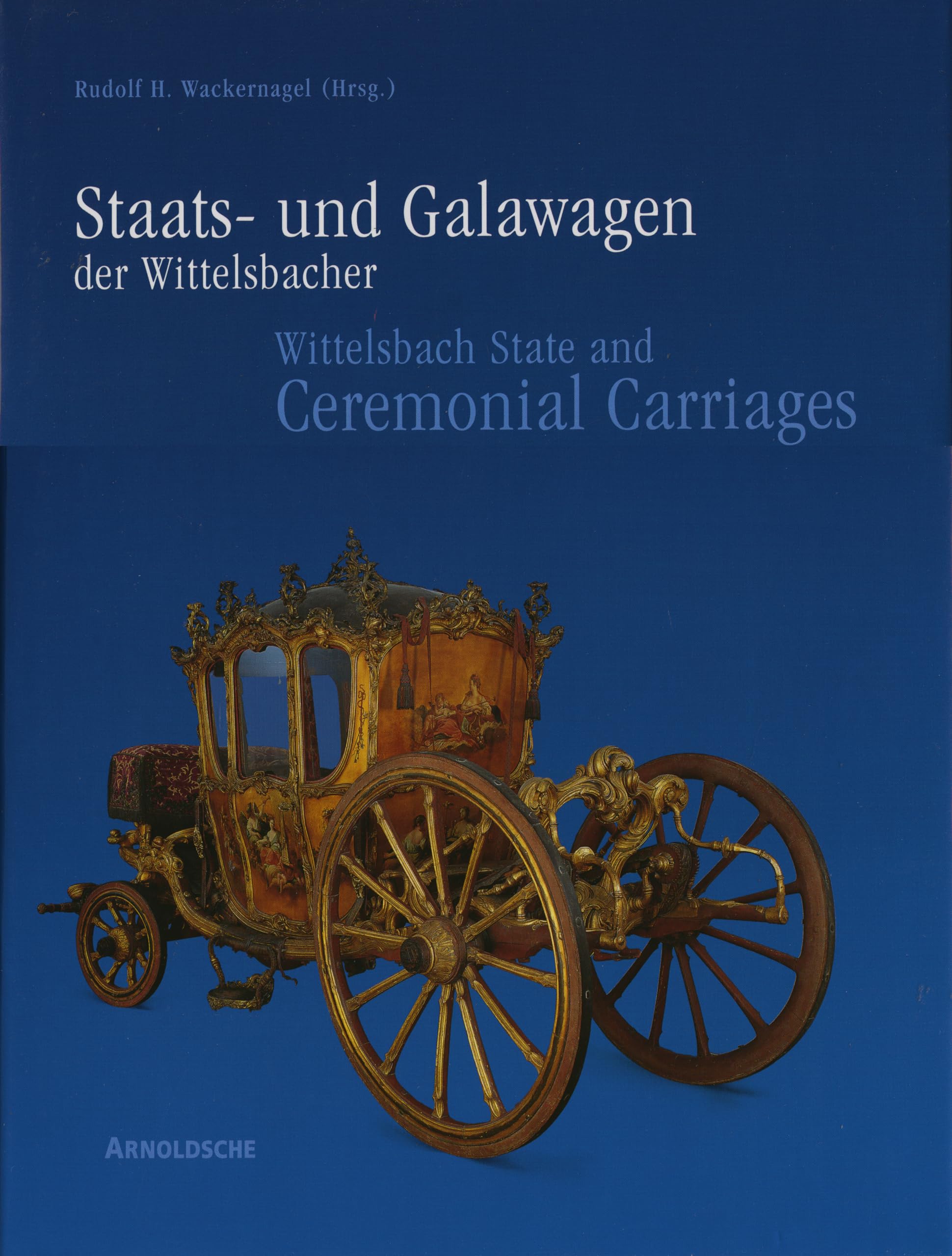 Wittelsbach State and Ceremonial Carriages: Coaches, Sledges and Sedan Chairs in the Marstallmuseum Scholb Nymphenburg book