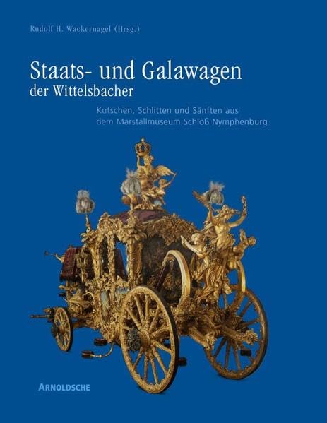 Staats- und Galawagen der Wittelsbacher. Kutschen, Schlitten und Sänften aus dem Marstallmuseum Schloss Nymphenburg; Bd.2: Wissenschaftlicher ... (Wittelsbach State and Ceremonial Carriages) Film, Art & Culture