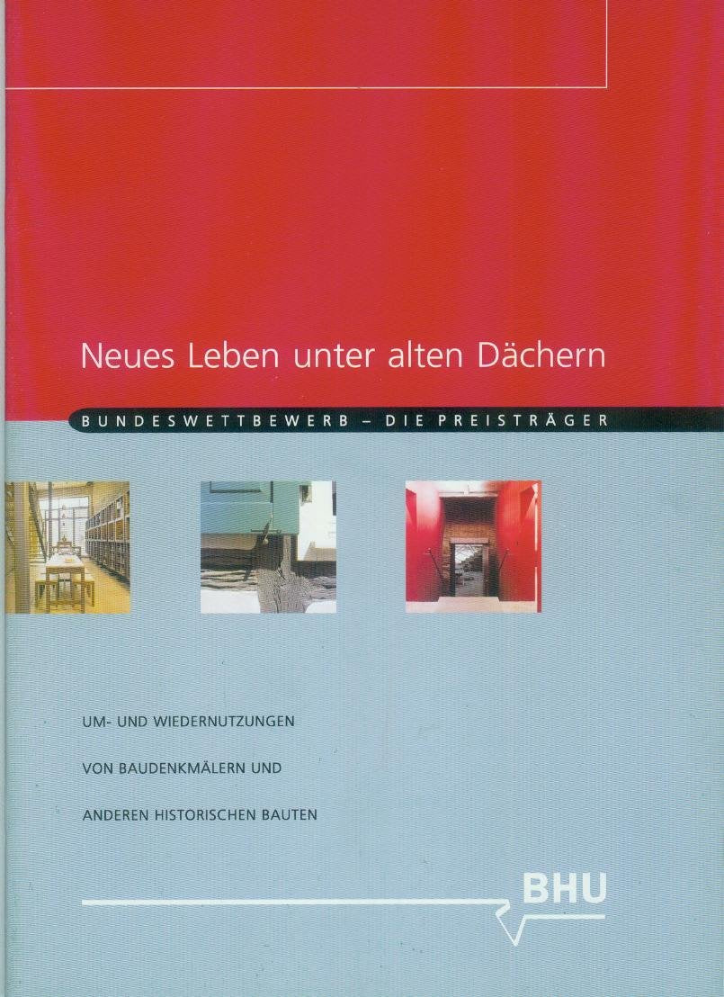 Neues Leben unter alten Dächern: Um- und Wiedernutzungen von Baudenkmälern und anderen historischen Bauten. Bundeswettbewerb - Die Preisträger Home & Household