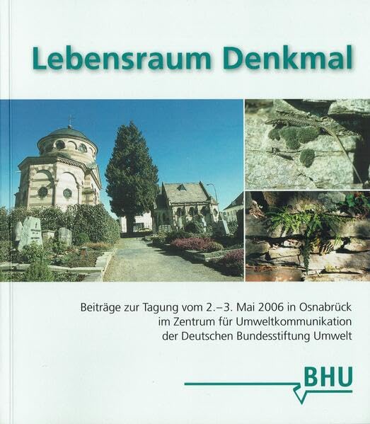 Lebensraum Denkmal: Beiträge zur Tagung vom 2.-3. Mai 2006 in Osnabrück im Zentrum für Umweltkommunikation der Deutschen Bundesstiftung Umwelt Natural Sciences