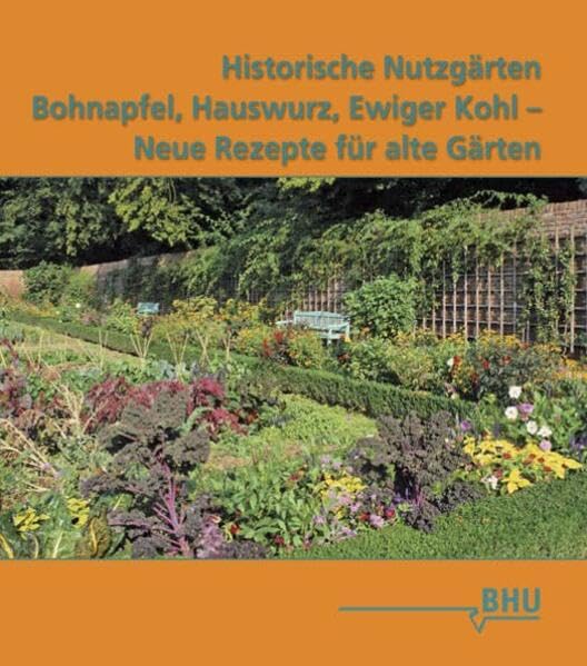 Historische Nutzgärten: Bohnapfel, Hauswurz, Ewiger Kohl - Neue Rezepte für alte Gärten Garden & Plants