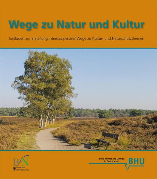 Wege zu Natur und Kultur: Leitfaden zur Erstellung interdisziplinärer Wege zu Kultur- und Naturschutzthemen Leisure, Home & Garden