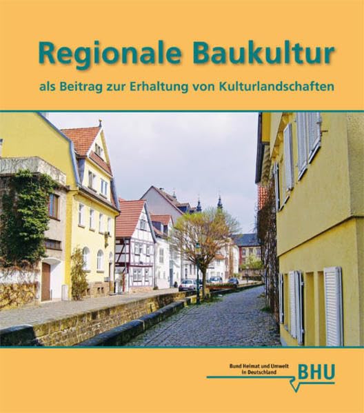 Regionale Baukultur als Beitrag zur Erhaltung von Kulturlandschaften: Beiträge zu der Tagung am 24.–26. Februar 2010 in Muhr am See/Bayern Architecture