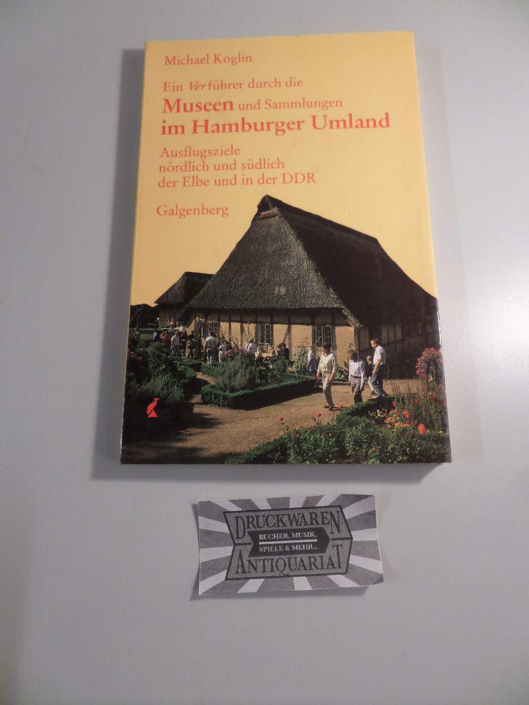 Ein Verführer durch die Museen und Sammlungen im Hamburger Umland. Ausflugsziele nördlich und südlich der Elbe Travel