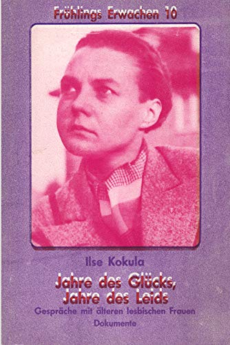 Jahre des Glücks, Jahre des Leids. Gespräche mit älteren lesbischen Frauen (Frühlings Erwachen 10) Books