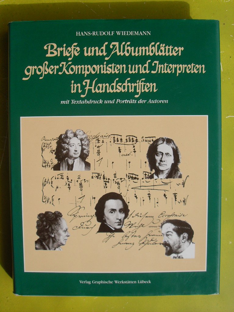 Briefe und Albumblätter grosser Komponisten und Interpreten in Handschriften: Mit Textabdruck und Porträts der Autoren: Mit Textabdruck u. Porträts d. Autoren Essays & Short Stories