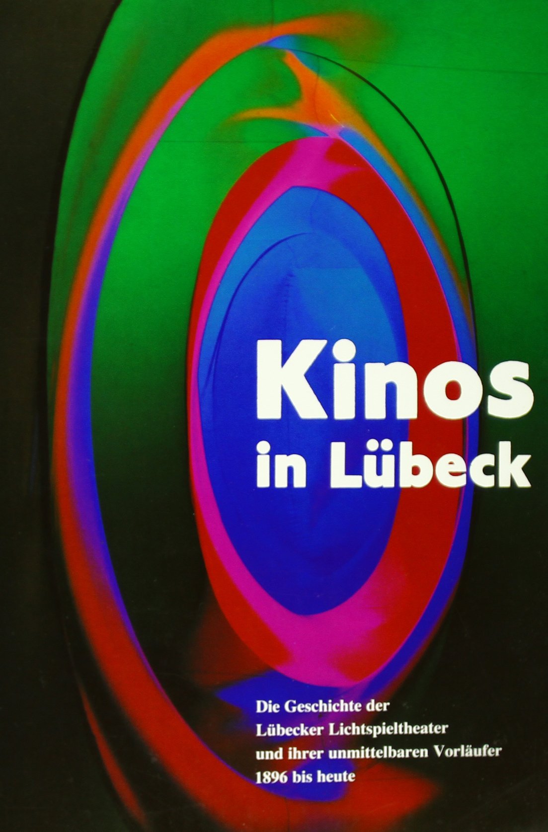 Kinos in Lübeck: Die Geschichte der Lübecker Lichtspieltheater und ihrer unmittelbaren Vorläufer 1896 bis heute (Veröffentlichungen des Senates der Hansestadt Lübeck / Reihe B) Film, Art & Culture