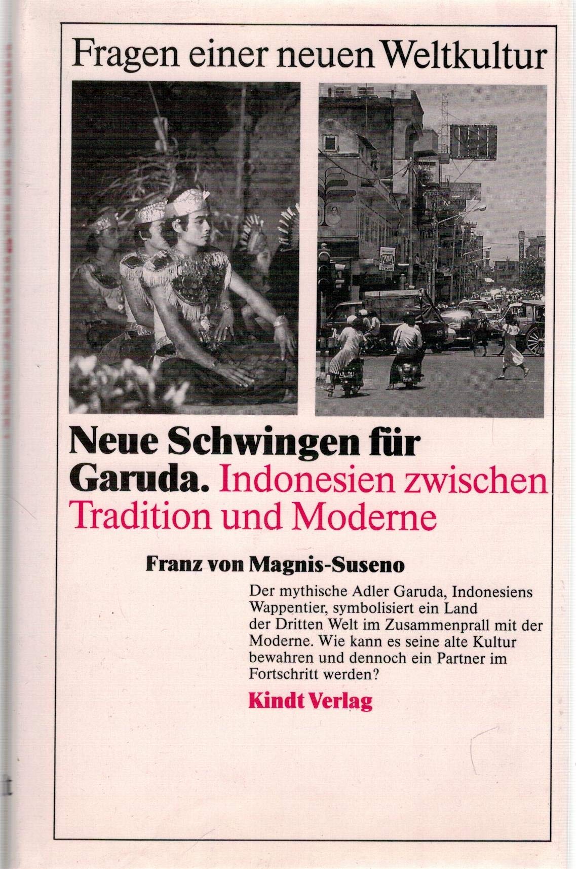 Neue Schwingen für Garuda: Indonesien zwischen Tradition und Moderne (Fragen einer neuen Weltkultur / Veröffentlichungen des Forschungs- und Studienprojekts der Rottendorf-Stiftung) Politics & History