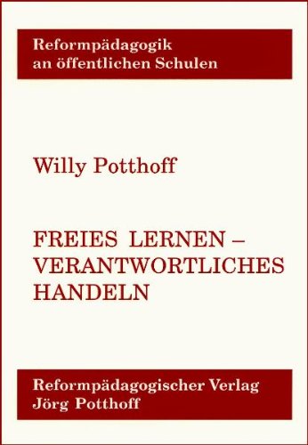 Freies Lernen - verantwortliches Handeln: Der Freiburger Ansatz der Integrierten Reformpädagogik Books