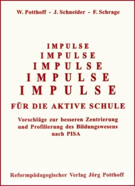 Impulse für die aktive Schule: Vorschläge zur besseren Zentrierung und Profilierung des Bildungswesens nach PISA Books