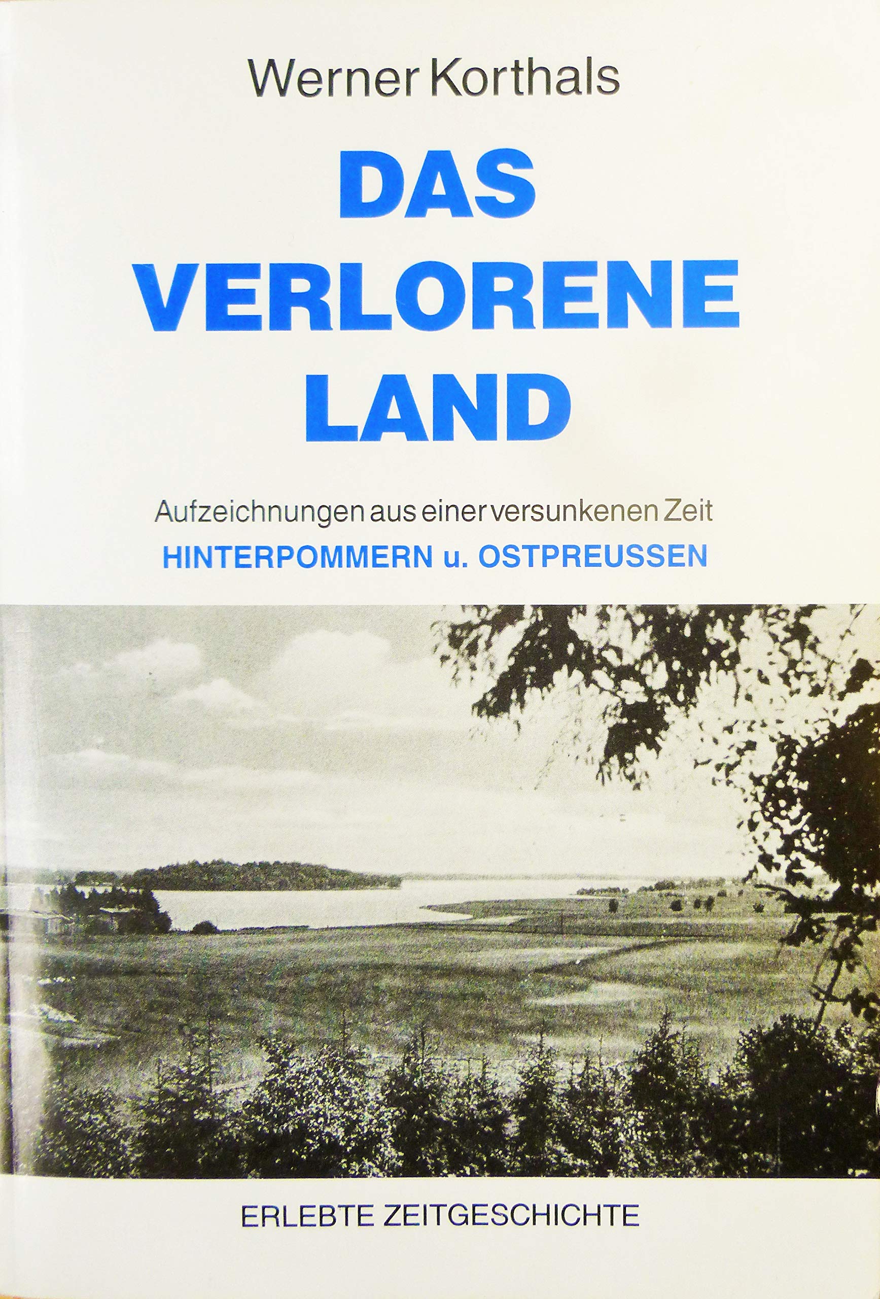Das verlorene Land: Aufzeichnungen aus einer versunkenen Zeit. Hinterpommern und Ostpreussen. Erlebte Zeitgeschichte Books
