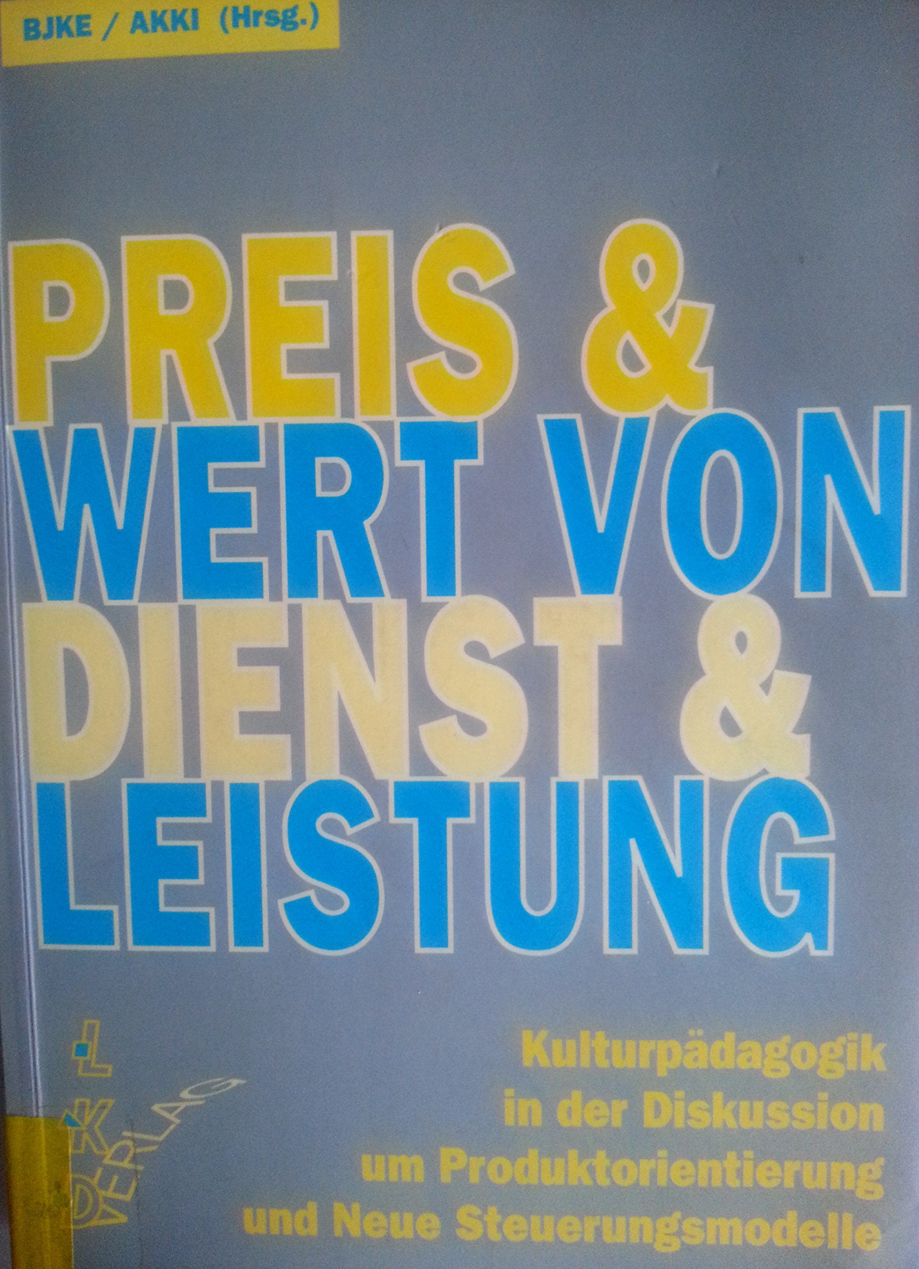 Preis & Wert von Dienst & Leistung: Kulturpädagogik in der Diskussion um Produktorientierung und Neue Steuerungsmodelle Business & Technology