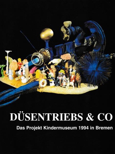 Düsentriebs & Co: Das Projekt Kindermuseum 1994 in Bremen Books