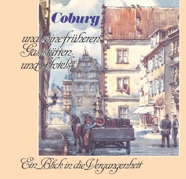 Coburg und seine früheren Gaststätten und Hotels: Ein Blick in die Vergangenheit Politics & History