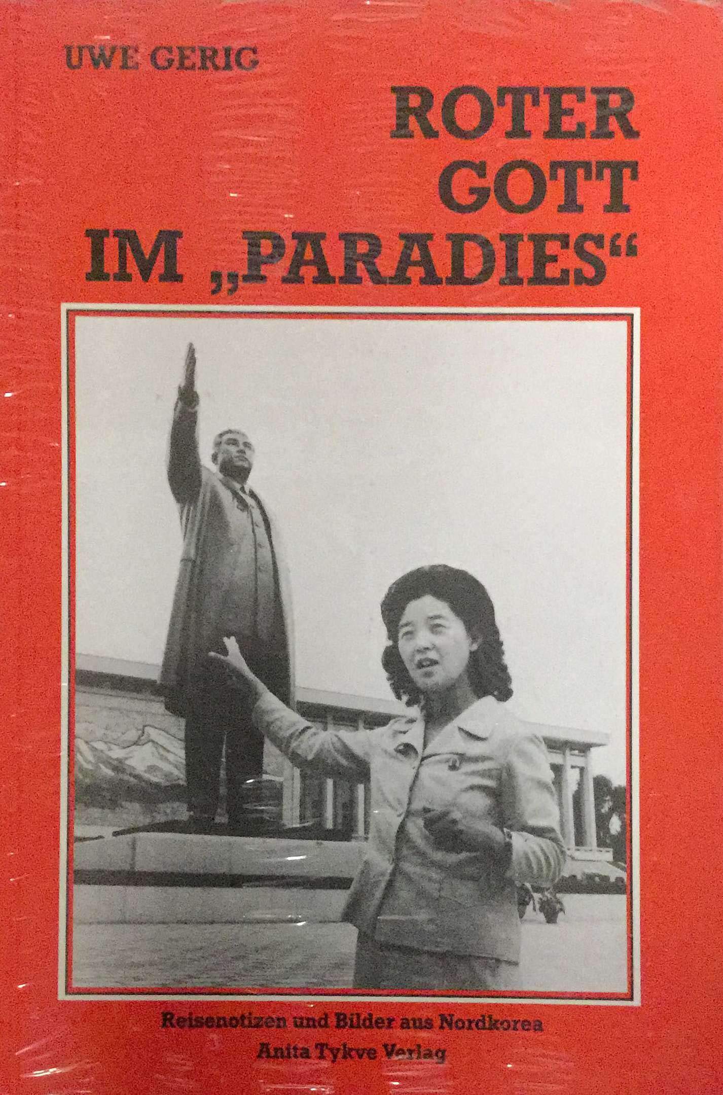 Roter Gott im "Paradies". Reisenotizen und Bilder aus Nordkorea Books