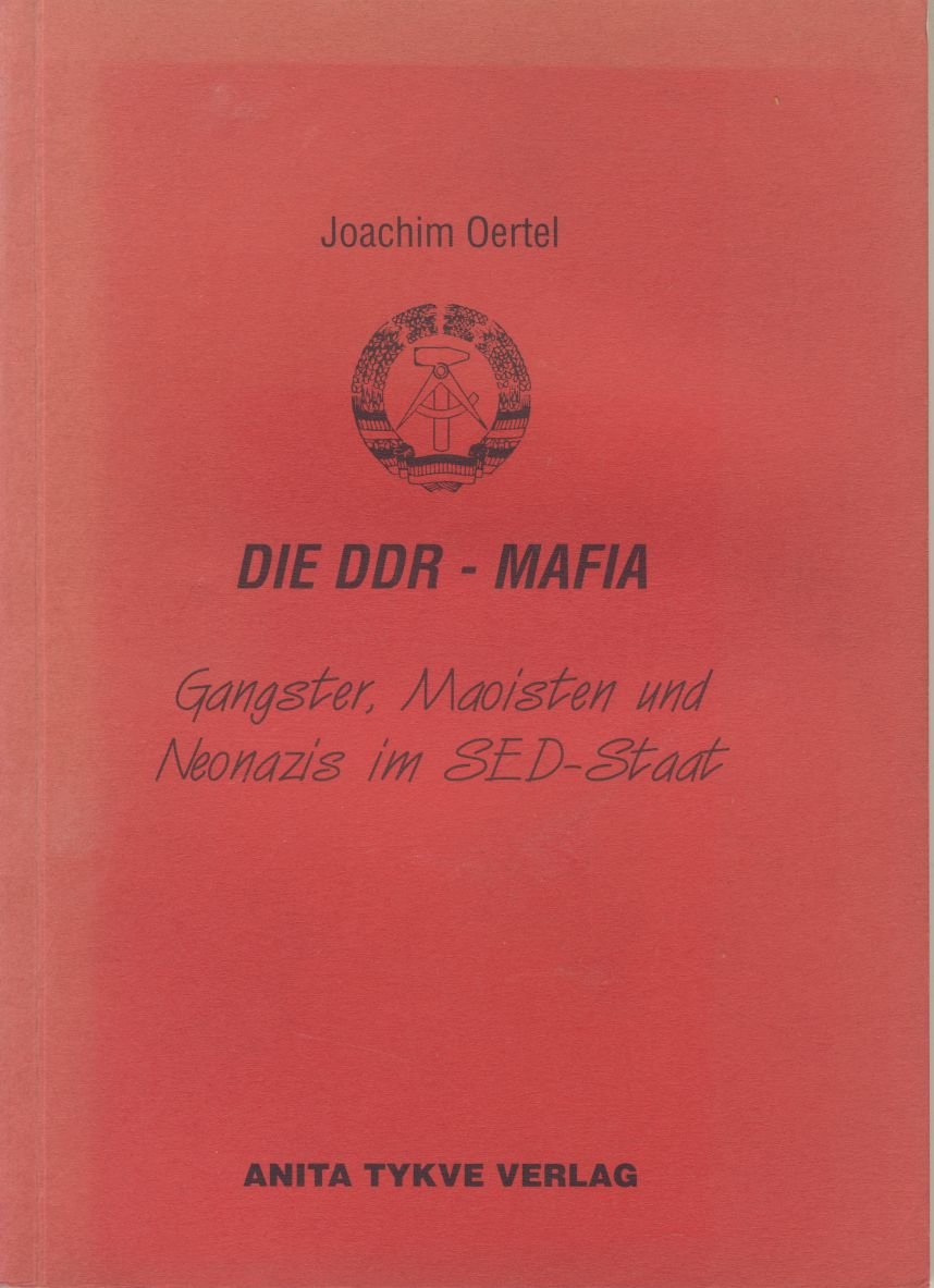 Die DDR-Mafia. Gangster, Maoisten und Neonazis im SED-Staat Politics & History
