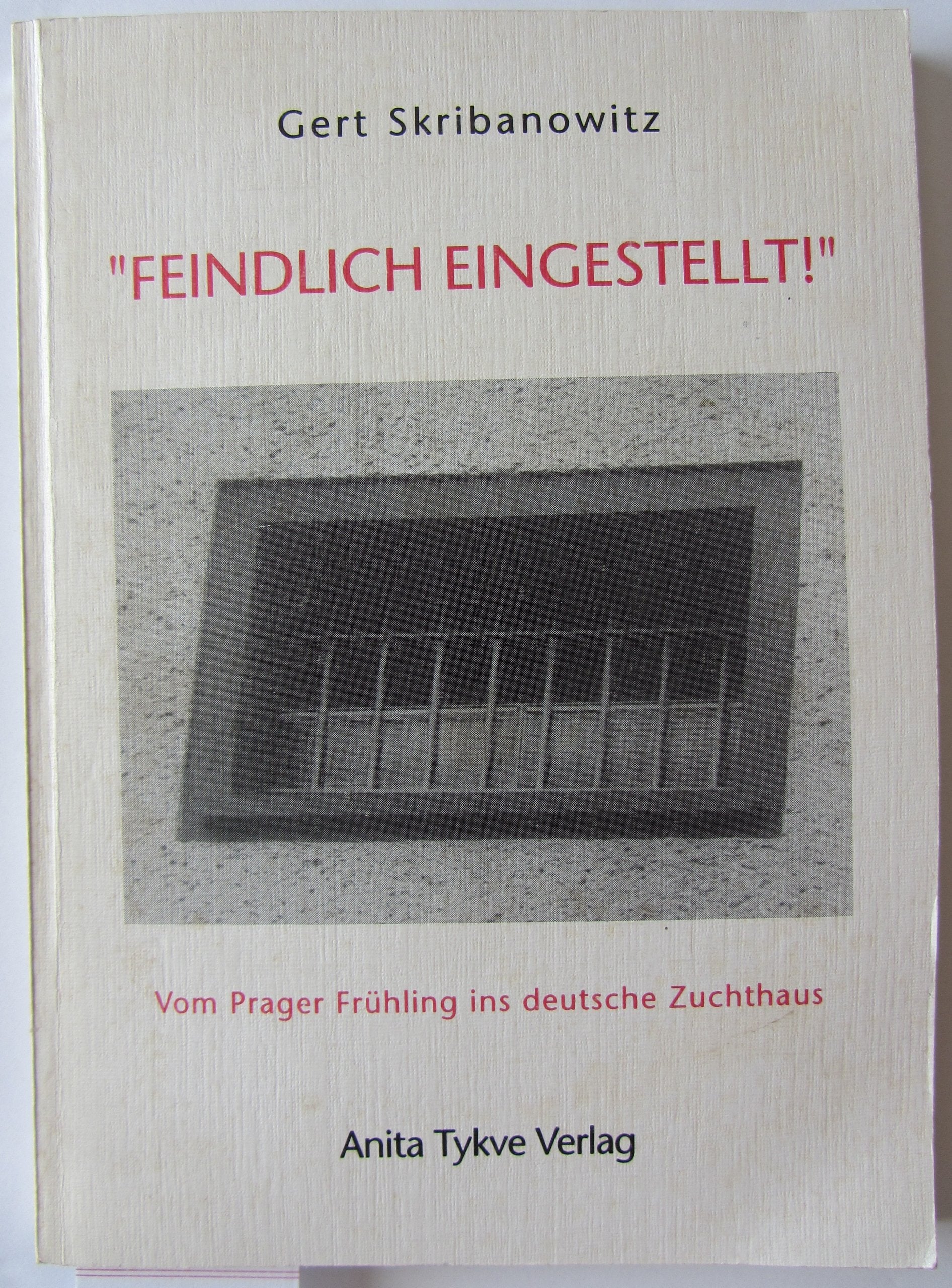 Feindlich eingestellt!. Vom Prager Frühling ins deutsche Zuchthaus Politics & History