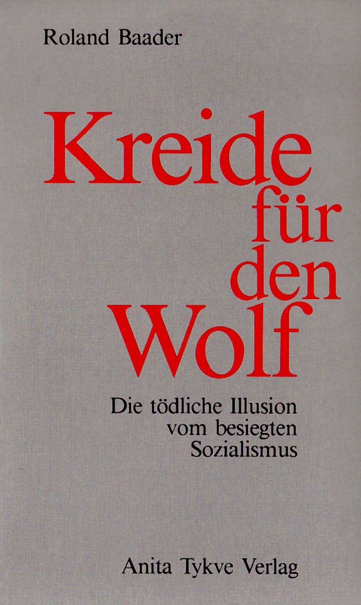 Kreide für den Wolf. Die tödliche Illusion vom besiegten Sozialismus Politics & History