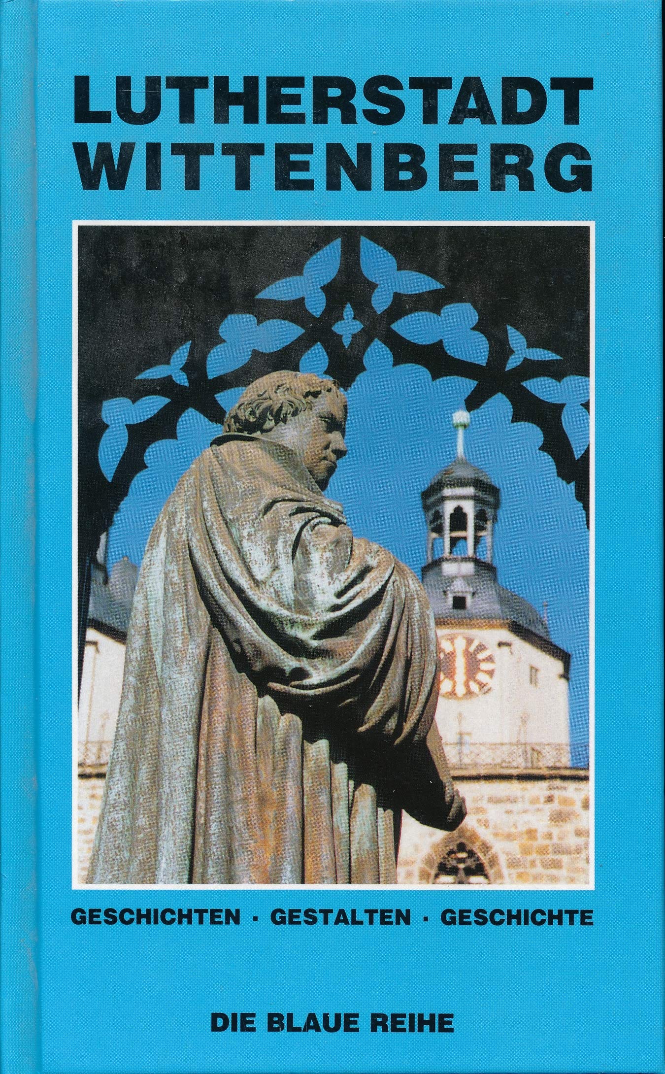Lutherstadt Wittenberg. Geschichten - Gestalten - Geschichte Social Sciences