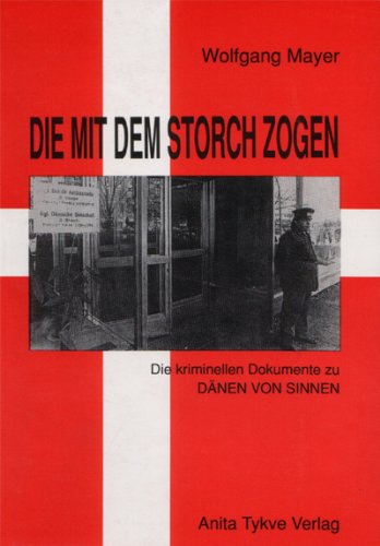 Die mit dem Storch zogen. Die kriminellen Dokumente zu Dänen von Sinnen German history